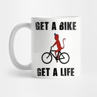 Get a bike get a life Mug